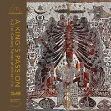 A king's passion. A 21st-century patron of African art. Ediz. a colori