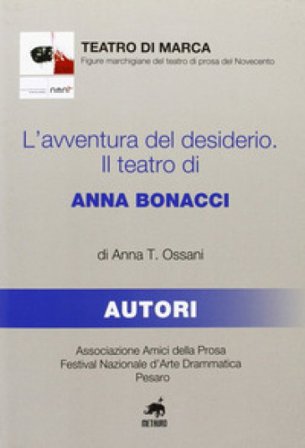 L'avventura del desiderio. Il teatro di Anna Bonacci Anna T. Ossani