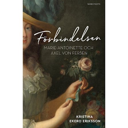 Förbindelsen : Marie-Antoinette och Axel von Fersen (inbunden)