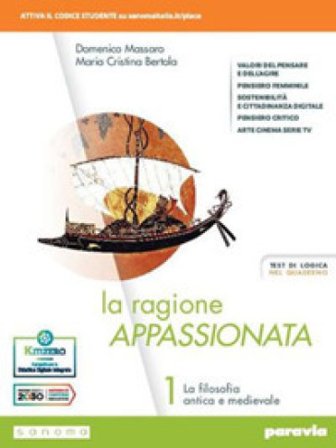 La ragione appassionata. Con I valori della logica. Per i Licei e gli Ist. magistrali. Con e-book. Con espansione online. Vol. 1: La filosofia antica 