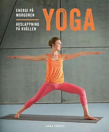 Yoga : energi på morgonen, avslappning på kvällen - Bok av Anna Trökes - Häftad