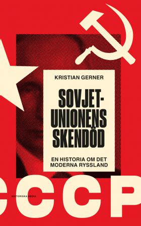 Sovjetunionens skendöd : en historia om det moderna Ryssland - Bok av Kristian Gerner - Inbunden