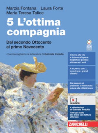 L'ottima compagnia. Per le Scuole superiori. Con e-book. Con espansione online. Vol. 5: Dal secondo Ottocento al primo Novecento Marzia Fontana