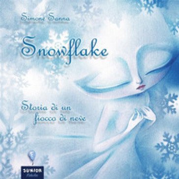 Snowflake. Storia di un fiocco di neve Simone Sanna