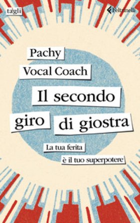 Il secondo giro di giostra. La tua ferita è il tuo superpotere Pachy Vocal Coach