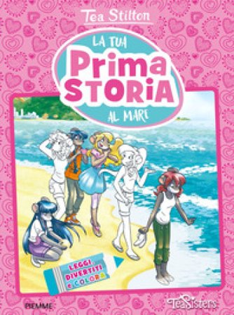 La tua prima storia al mare. Leggi, divertiti e colora. Ediz. a colori Tea Stilton