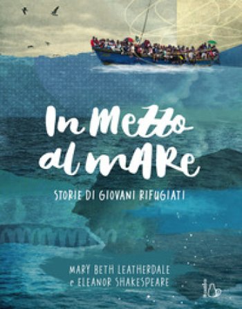 In mezzo al mare. Storie di giovani rifugiati Mary Beth Leatherdale