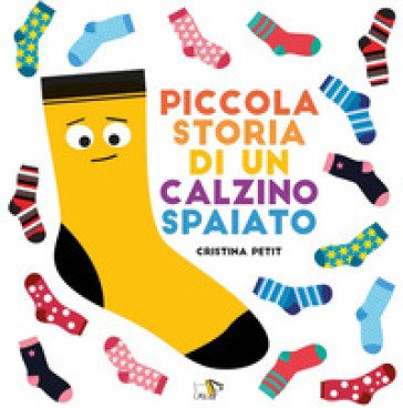 Piccola storia di un calzino spaiato. Ediz. a colori Cristina Petit
