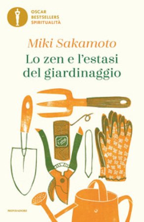 Lo zen e l'estasi del giardinaggio Miki Sakamoto