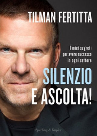 Silenzio e ascolta! I miei segreti per avere successo in ogni settore Tilman Fertitta