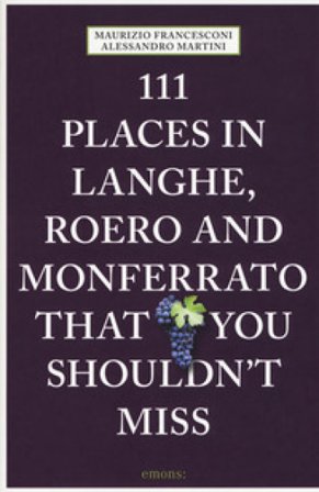 111 places in Langhe, Roero und Monferrato that you shouldn't miss Maurizio Francesconi
