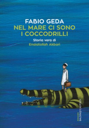 Nel mare ci sono i coccodrilli. Storia vera di Enaiatollah Akbari Fabio Geda