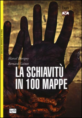 La schiavitù in 100 mappe Marcel Dorigny