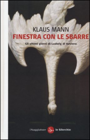 Finestra con le sbarre. Gli ultimi giorni di Ludwig di Baviera Klaus Mann