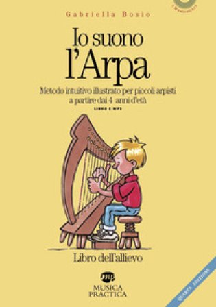 Io suono l'arpa. Metodo intuitivo per piccoli arpisti a partire dai 4 anni d'età. Libro dell'allievo. Con File audio per il download Gabriella Bosio