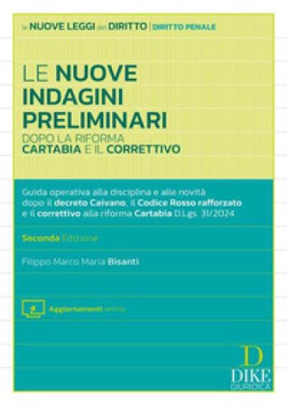 Le nuove indagini preliminari dopo la riforma Cartabia e il correttivo. . Guida operativa alla disciplina e alle novità dopo il decreto Caivano, il 