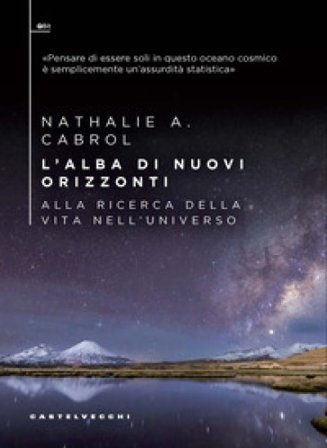 L'alba di nuovi orizzonti. Alla ricerca della vita nell'universo Nathalie A. Cabrol
