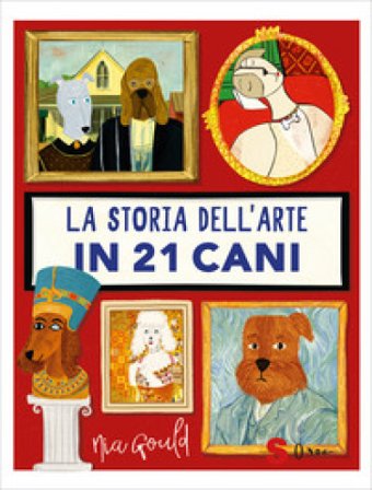 La storia dell'arte in 21 cani. Ediz. a colori Nia Gould