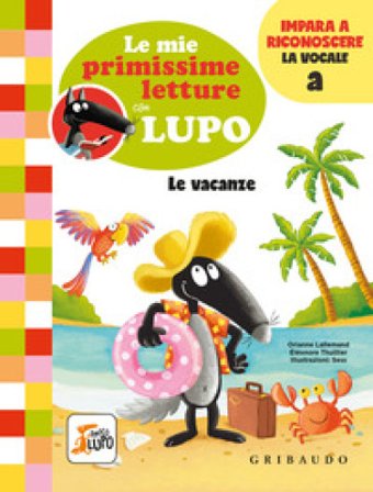 Le vacanze. Le mie primissime letture con lupo. Amico lupo Orianne Lallemand