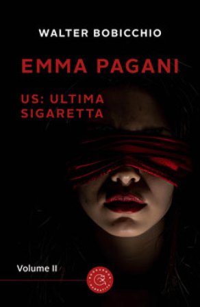 US: Ultima Sigaretta. Emma Pagani. Vol. 2 Walter Bobicchio