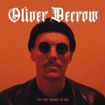 I'm too young to die - orange edition OLIVER DECROW
