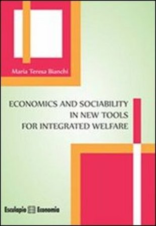 Economics and sociability in new tools for integrated welfare Maria Teresa Bianchi