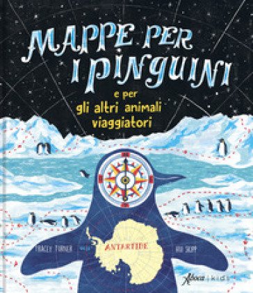 Mappe per i pinguini e per altri animali viaggiatori. Ediz. a colori Tracey Turner