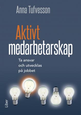 Aktivt medarbetarskap : ta ansvar och utvecklas på jobbet - Bok av Anna Tufvesson - Häfte