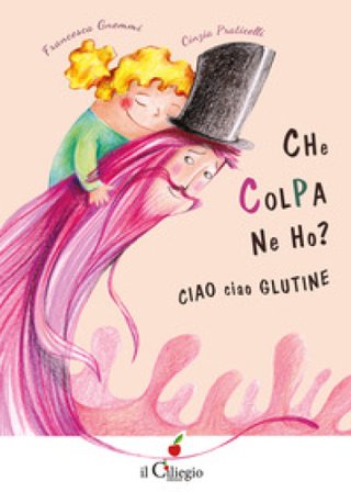 Che colpa ne ho? Ciao ciao glutine Francesca Gnemmi
