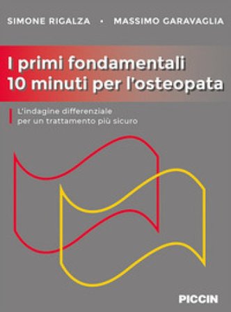 I primi fondamentali 10 minuti per l'osteopata. L'indagine differenziale per un trattamento più sicuro Simone Rigalza
