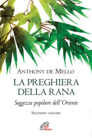 La preghiera della rana. Saggezza popolare dell'Oriente. Vol. 2 Anthony De Mello
