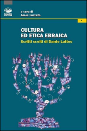 Cultura ed etica ebraica. Scritti scelti di Dante Lattes Amos Luzzatto