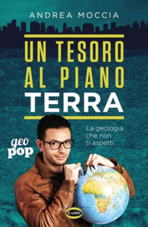 Un tesoro al piano Terra. La geologia che non ti aspetti Andrea Moccia