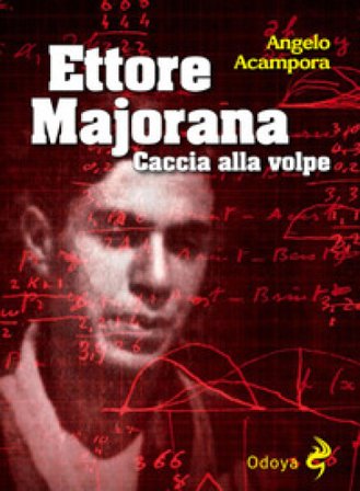 Ettore Majorana. Caccia alla volpe Angelo Acampora