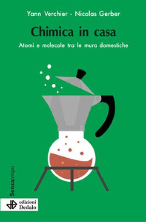 Chimica in casa. Atomi e molecole tra le mura domestiche Yann Verchier