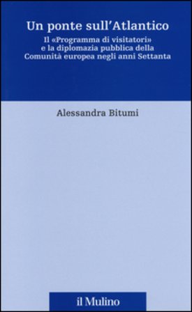 Un ponte sull'Atlantico. Il «Programma di visitatori» e la diplomazia pubblica della Comunità europea negli anni Settanta Alessandra Bitumi