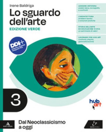 Lo sguardo dell'arte. Ediz. verde. Per le Scuole superiori. Con e-book. Con espansione online. Vol. 3: Dal Neoclassicismo a oggi Irene Baldriga
