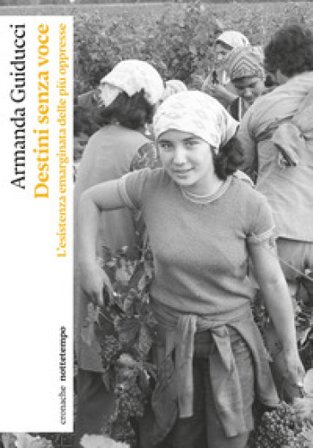 Destini senza voce. La vita emarginata delle più oppresse Armanda Guiducci