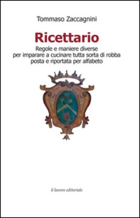 Ricettario. Regole e maniere diverse per imparare a cucinare tutta sorta di robba posta e riportata per alfabeto Tommaso Zaccagnini