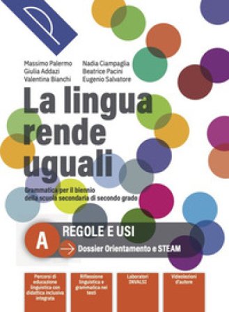 La lingua rende uguali. Grammatica italiana. Per le Scuole superiori. Con e-book. Con espansione online. Vol. A Massimo Palermo