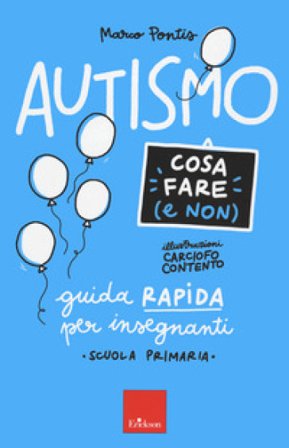 Autismo. Cosa fare (e non). Guida rapida per insegnanti. Scuola primaria Marco Pontis