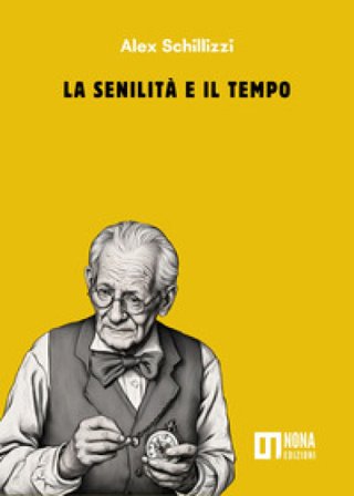 La senilità e il tempo Alex Schillizzi