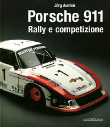 Porsche 911. Rally e competizione. Ediz. illustrata Jörg Austen