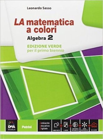 La matematica a colori. Algebra. Ediz. verde. Per le Scuole superiori. Con e-book. Con espansione online. Vol. 2 Leonardo Sasso