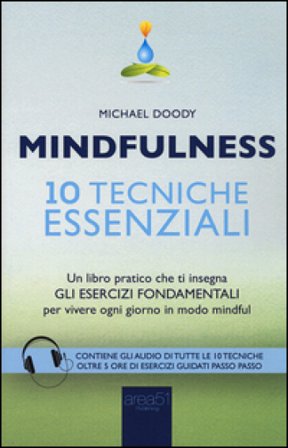 Mindfulness. 10 tecniche essenziali. Un libro pratico che ti insegna gli esercizi fondamentali per vivere ogni giorno in modo mindful Michael Doody