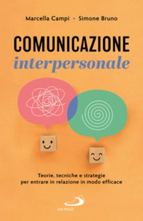 Comunicazione interpersonale. Teorie, tecniche e strategie per entrare in relazione in modo efficace Marcella Campi