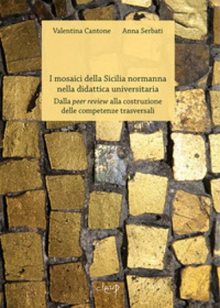 I mosaici della Sicilia normanna nella didattica universitaria. Dalla peer review alla costruzione delle competenze trasversali Valentina Cantone