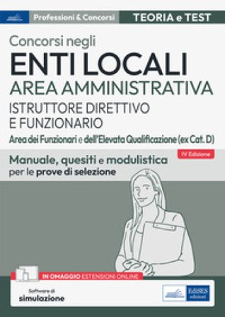 Concorsi enti locali area amministrativa istruttore direttivo e funzionario. Aree dei funzionari e dell'elevata qualificazione (ex cat. D). Manuale, 