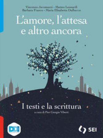 L'amore, l'attesa e altro ancora. I testi e la scrittura. Per le Scuole superiori. Con e-book. Con espansione online Vincenzo Jacomuzzi