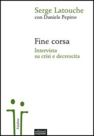 Fine corsa. Intervista su crisi e decrescita Serge Latouche